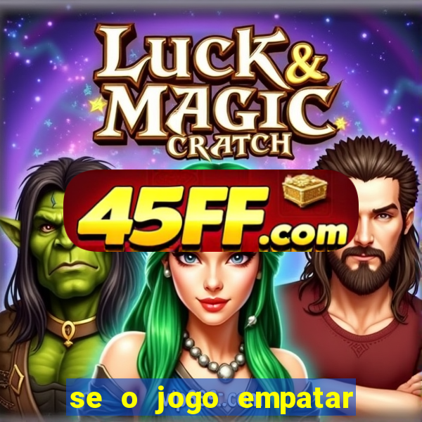 se o jogo empatar hoje quem ganha